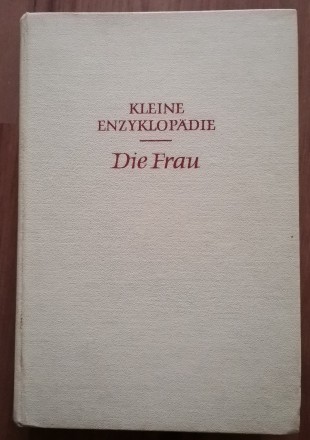 Die Frau. Kleine Enzyklopädie / Жінка. Мала енциклопедія. 
1964 VEB Biblio. . фото 2