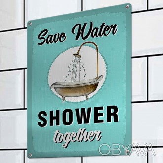 Табличка інтер'єрна металева Save water shower together — чудово доповнить та ур. . фото 1