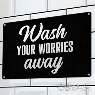 Табличка інтер'єрна металева Wash your worries away доповнить і урізноманітнить . . фото 1