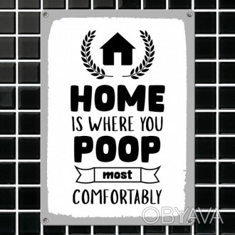 Табличка интерьерная металлическая Home is where you poop most comfortably - доп. . фото 1